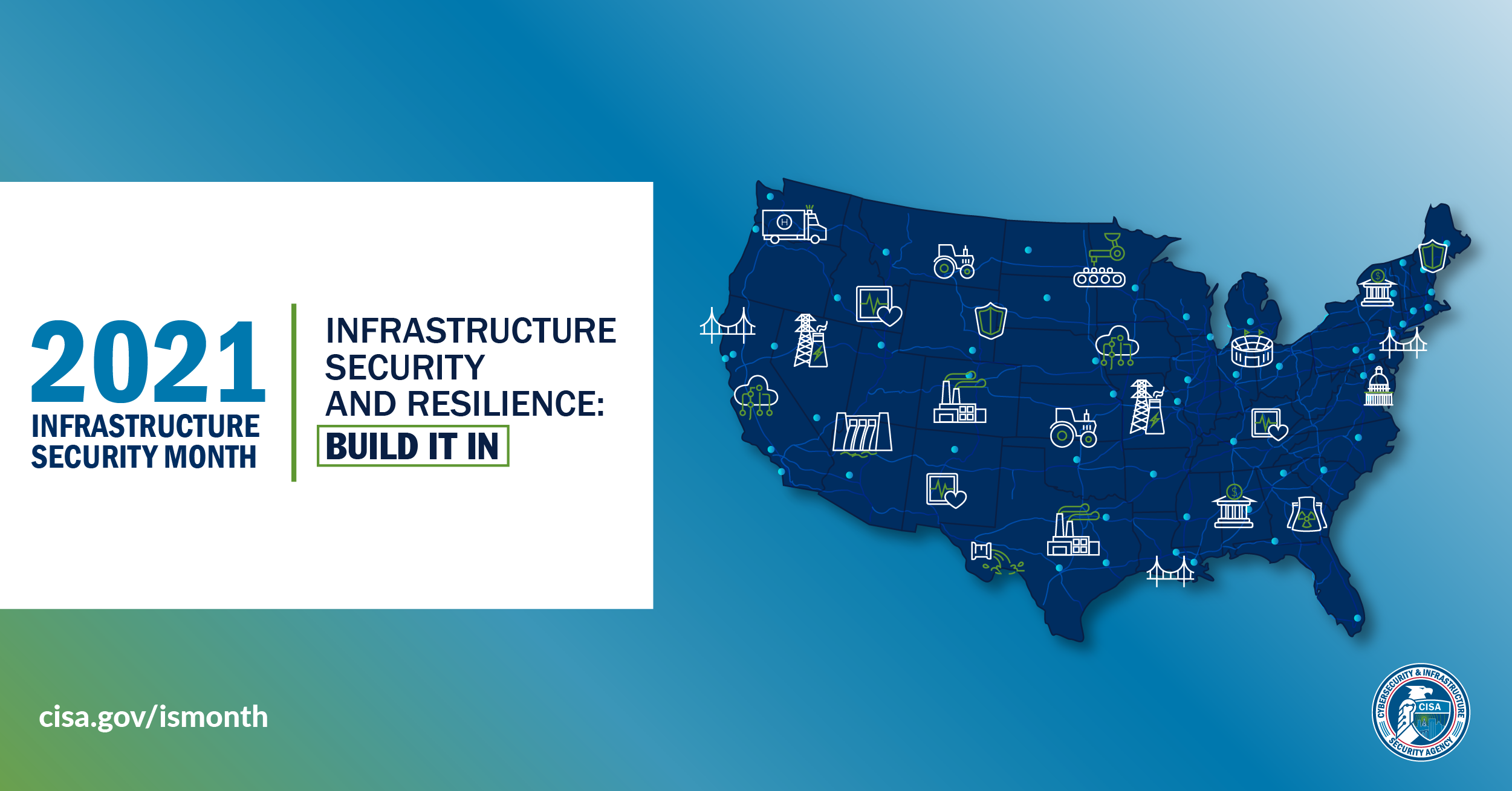 banner design for 2021 CISA Infrastructure Security Month. Illustration of a map of the USA with icons representing various industries. Text reads "2021 Infrastructure Security Month | Infrastructure Security and Resilience: Build it In. cisa.gov/ismonth"